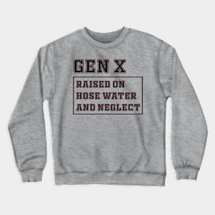 Generation X | Gen X Raised On Hose Water And Neglect Funny Crewneck Sweatshirt